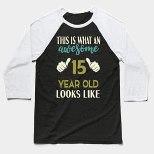 This is What an Awesome 15 Year Old Looks Baseball T-Shirt